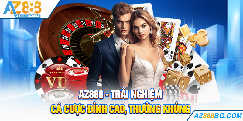 Az888 - Trải nghiệm cá cược đỉnh cao, thưởng khủng