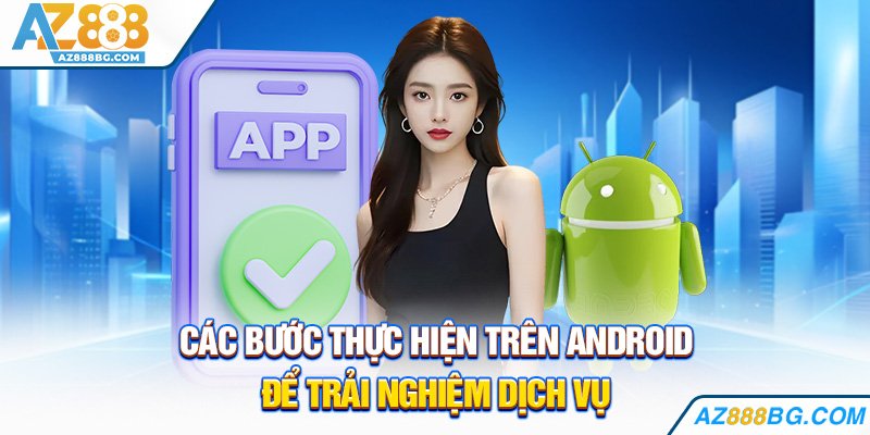 Các bước thực hiện trên Android để trải nghiệm dịch vụ
