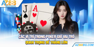 Các Vị Trí Trong Poker Cần Biết Để Thắng Đậm Tay 2025