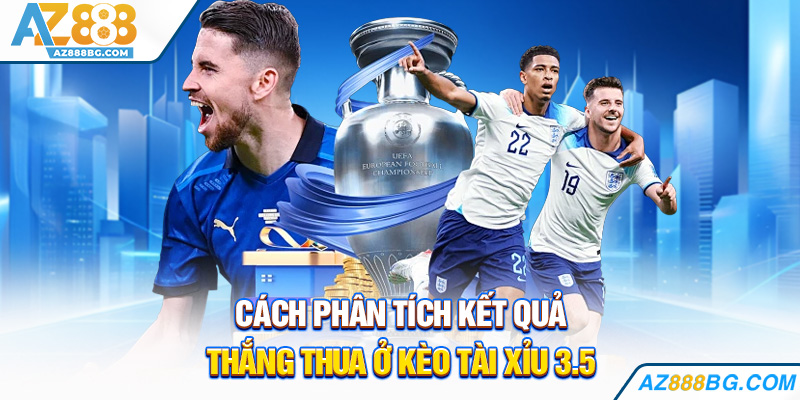 Cách phân tích kết quả thắng thua ở kèo tài xỉu 3.5