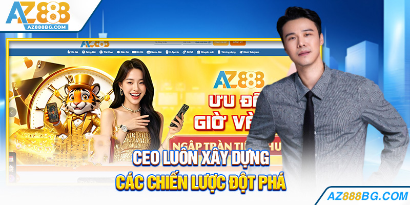 CEO luôn xây dựng các chiến lược đột phá