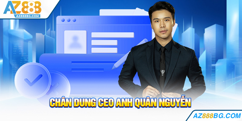 Chân dung CEO Anh Quân Nguyễn