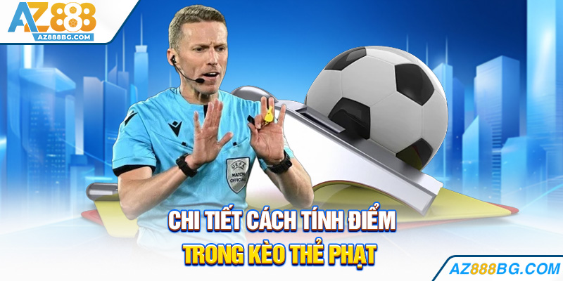 Chi tiết cách tính điểm trong kèo thẻ phạt