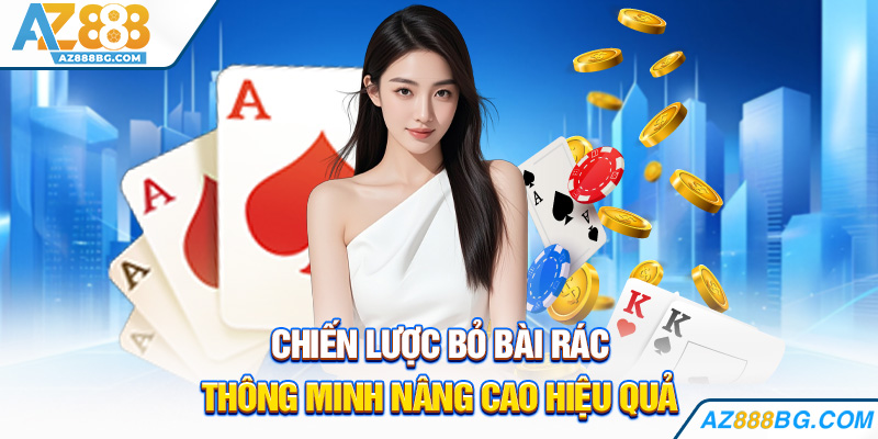 Chiến lược bỏ bài rác thông minh nâng cao hiệu quả