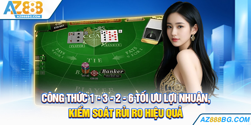 Công thức 1 - 3 - 2 - 6 tối ưu lợi nhuận, kiểm soát rủi ro hiệu quả