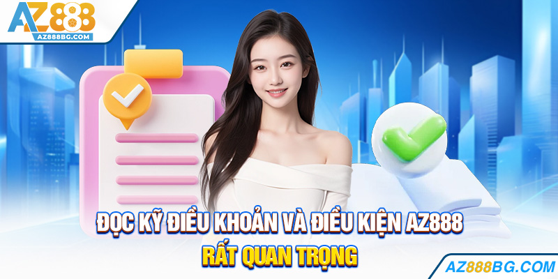 Đọc kỹ điều khoản và điều kiện AZ888 rất quan trọng
