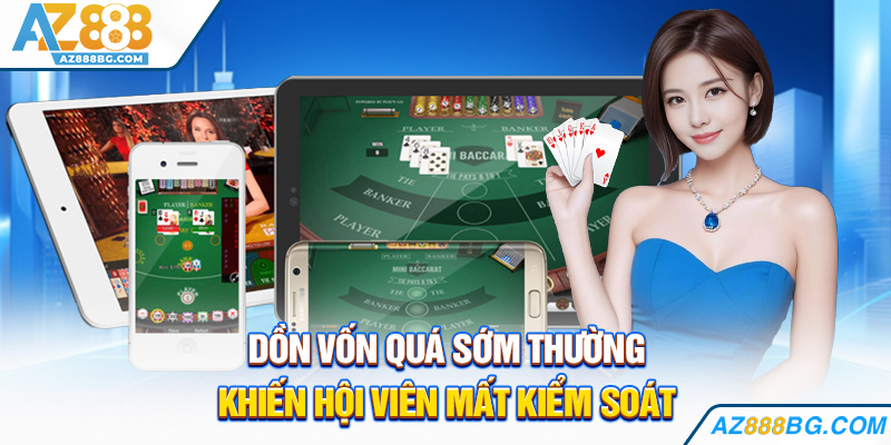 Dồn vốn quá sớm thường khiến hội viên mất kiểm soát