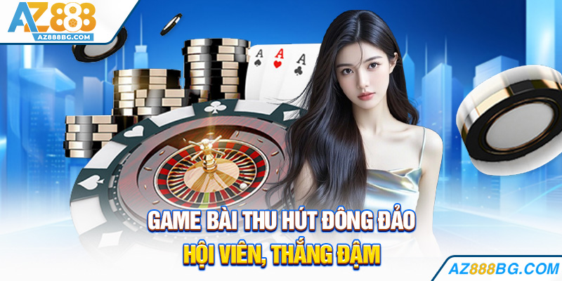 Game bài thu hút đông đảo hội viên, thắng đậm