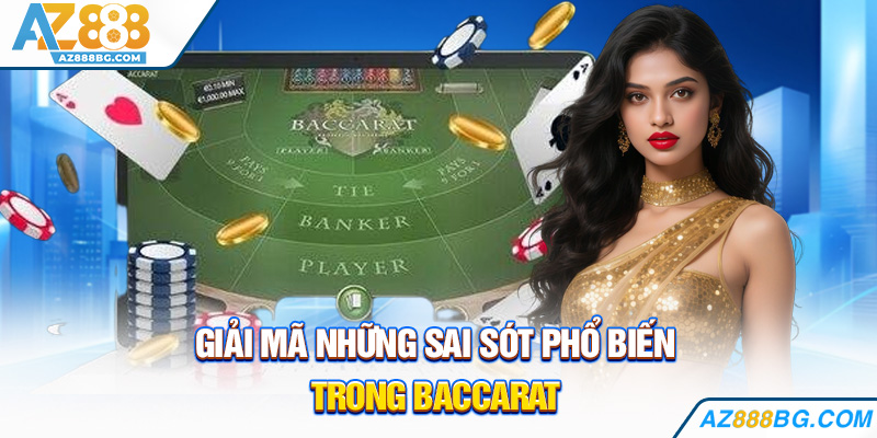 Giải mã những sai sót phổ biến trong Baccarat