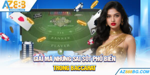 4 Sai Lầm Dễ Mắc Khi Chơi Baccarat Là Gì? Bật Mí Từ Az888