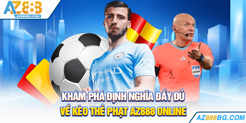 Khám phá định nghĩa đầy đủ về kèo thẻ phạt az888 online