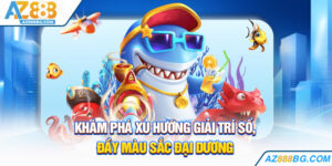 Bắn Cá Online Trải Nghiệm Thú Vị Cùng Nền Tảng Az888