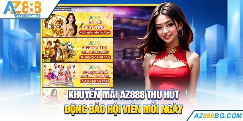 Khuyến mãi az888 thu hút động đảo hội viên mỗi ngày