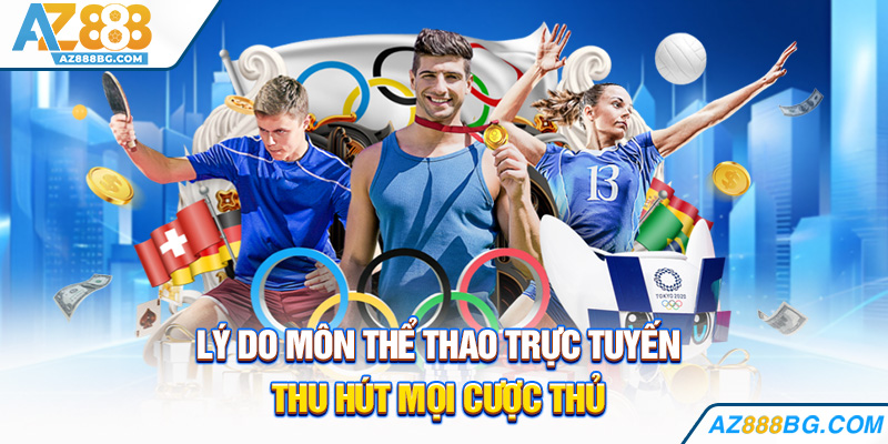 Lý do môn thể thao trực tuyến thu hút mọi cược thủ