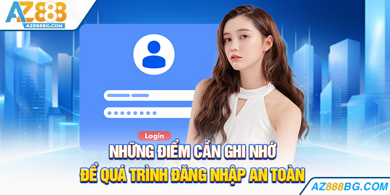 Những điểm cần ghi nhớ để quá trình đăng nhập an toàn
