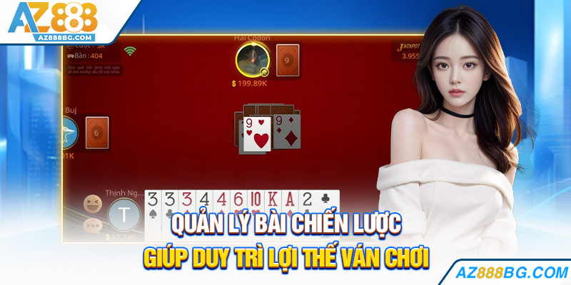 Quản lý bài chiến lược giúp duy trì lợi thế ván chơi