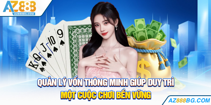 Quản lý vốn thông minh giúp duy trì một cuộc chơi bền vững