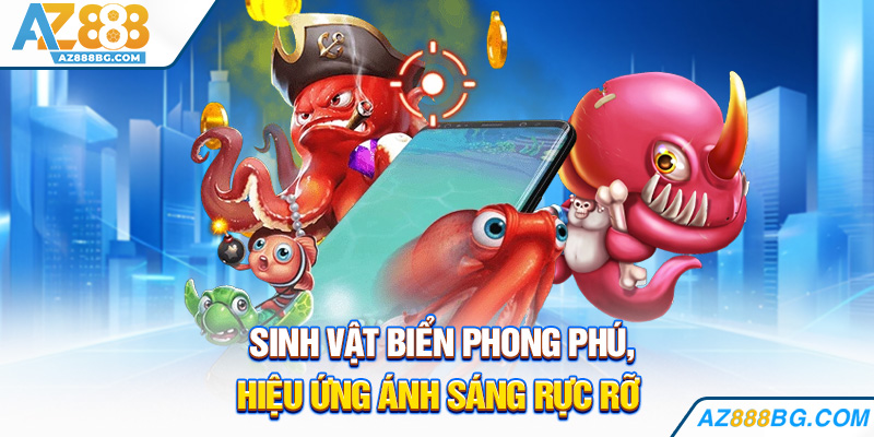 Sinh vật biển phong phú, hiệu ứng ánh sáng rực rỡ