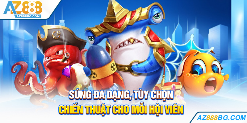 Súng đa dạng, tùy chọn chiến thuật cho mỗi hội viên