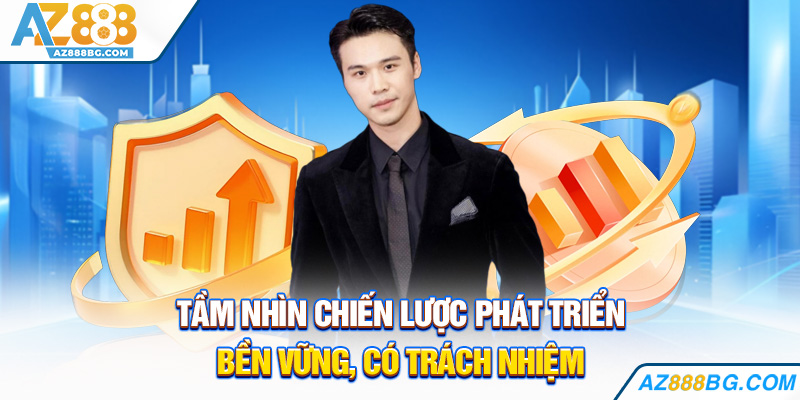 Tầm nhìn chiến lược phát triển bền vững, có trách nhiệm