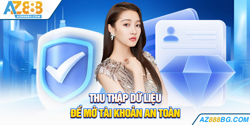 Thu thập dữ liệu để mở tài khoản an toàn