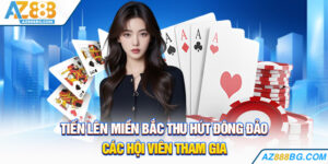 Tiến Lên Miền Bắc - Trải Nghiệm Đỉnh Cao, Thắng Lớn 2025