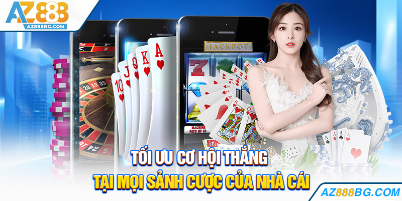 Tối ưu cơ hội thắng tại mọi sảnh cược của nhà cái